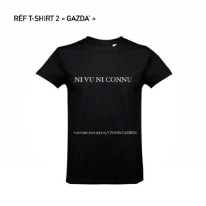 T-SHIRT 2 « NI VU NI CONNU » 
RÉF « GAZDA’ »